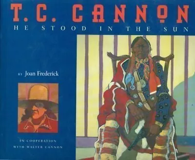 T.C. CANNON: HE STOOD IN THE SUN By Joan Frederick - Hardcover **Excellent** • $107.95