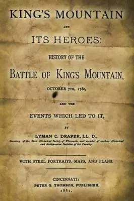 King's Mountain And Its Heroes: History Of The Battle Of King's Mountain... • $29.90