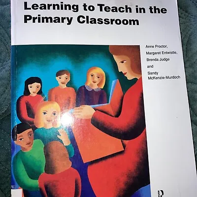 Learning To Teach In The Primary Classroom By Sandy McKenzie-Murdoch Anne... • £3