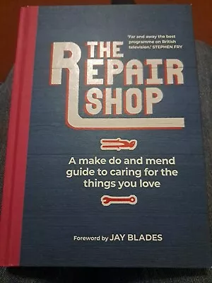 The Repair Shop: A Make Do And Mend Handbook-Karen Farrington Jay Blades • £2