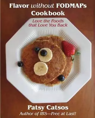 Flavor Without FODMAPs Cookbook: Love The Foods That Love You Back - GOOD • $4.62