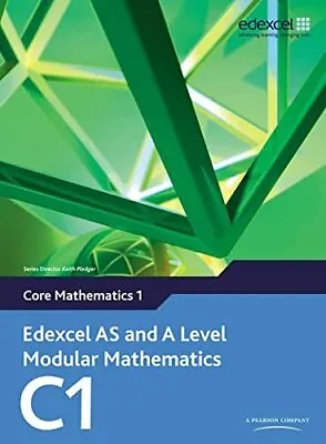 Edexcel AS And A Level Modular Mathematics: Core Mathematics 1 By Keith Pledger • £2.51