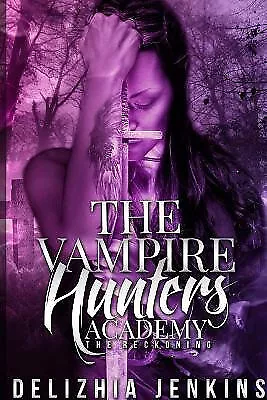 The Vampire Hunters Academy: The Reckoning By Delizhia Jenkins - New Copy - 9... • £11.10