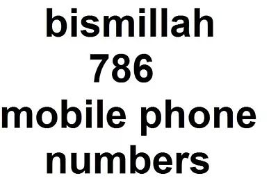 786 Bismillah Mobile Phone Numbers -- Free Post • £10