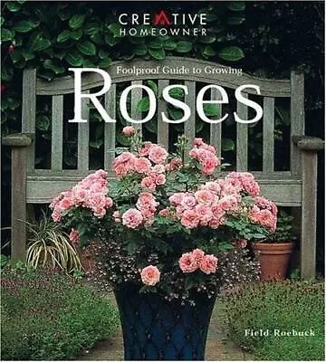 Foolproof Guide To Growing Roses - Paperback By Roebuck Mr. Field - GOOD • $4.27