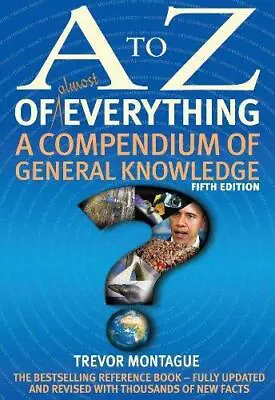 A To Z Of Everything 5th Edition: A Compendium Of General Knowledge • £4.20