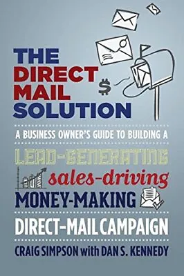 The Direct Mail Solution: A Busines... Kennedy Dan S. • £12.99