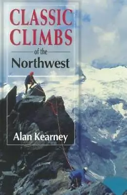 Classic Climbs Of The Northwest - Paperback By Alan Kearney - GOOD • $6.82