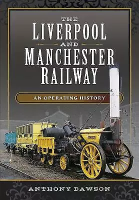 The Liverpool And Manchester Railway: An Operating History  *NEW* + FREE P&P • £13.99