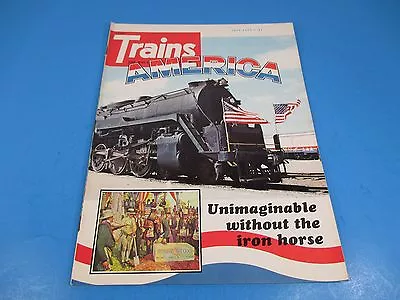 Trains The Magazine Of Railroading July 1976 America Unimaginable W/o Iron Horse • $14.51