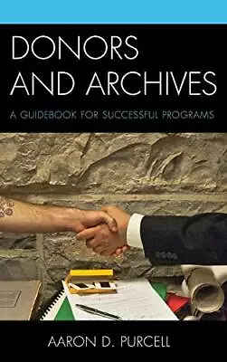 Donors And Archives: A Guidebook For Successful Programs By Purcell HB+- • £101.78