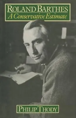 $129 • Buy Roland Barthes: A Conservative Estimate: 1977 By Philip Thody