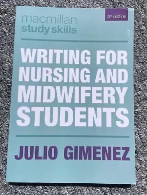 Writing For Nursing And Midwifery Students 3rd Ed. By Julio Gimenez. • £12