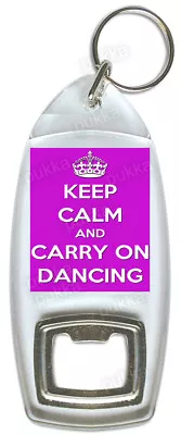 Keep Calm And Carry On Dancing – Bottle Opener • £2.99