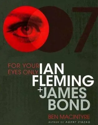 For Your Eyes Only: Ian Fleming Plus James Bond By Macintyre Ben Book The Fast • $9.55
