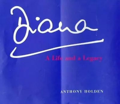 Diana: A Life And A Legacy By Holden Athony; Holden Anthony • $7.69