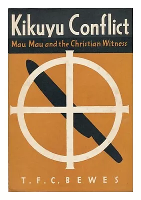 BEWES T. F. C. Kikuyu Conflict; Mau Mau And The Christian Witness 1953 Hardcove • £50.60