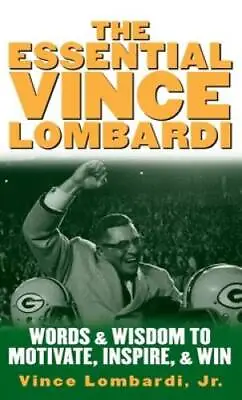 The Essential Vince Lombardi : Words & Wisdom To Motivate Inspire  - GOOD • $4.42