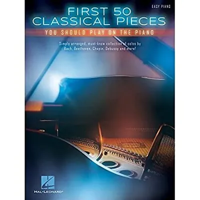 First 50 Classical Pieces You Should Play On The Piano (Easy Piano) By Various • £9.99