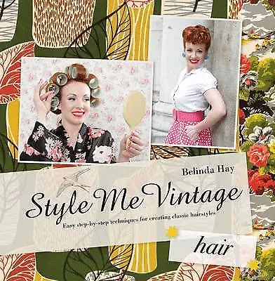 Style Me Vintage: Hair: Easy Step-by-Step Techniques For Creating Classic Hairs… • £7.99