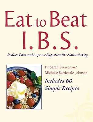 Eat To Beat �  I.B.S.: Reduce Pain And Imp... By Berriedale-Johnson  Paperback • £3.49