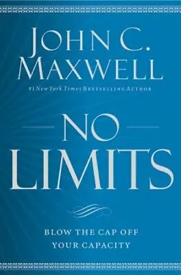 No Limits: Blow The Cap Off Your Capacity By John C Maxwell: New • $19.22