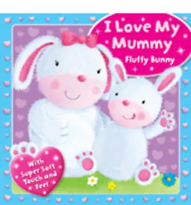 I Love My Mummy - Fluffy Bunny Board Book New • $9.58