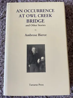 AN OCCURRENCE AT OWL CREEK BRIDGE Ambrose Bierce (2008) 300 Copy Tartarus Press • $112.50