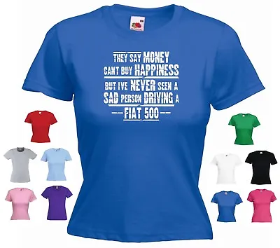 $11.37 • Buy 'Fiat 500' Ladies Funny Car T-shirt 'They Say Money Can't Buy Happiness But...'
