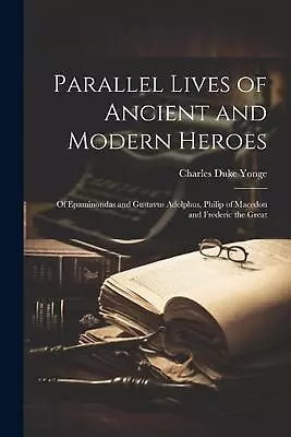 Parallel Lives Of Ancient And Modern Heroes: Of Epaminondas And Gustavus Adolphu • $42.60