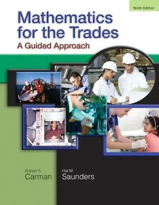 Mathematics For The Trades: A Guided Approach (9th Edition) By Robert A. Carman • $7.99