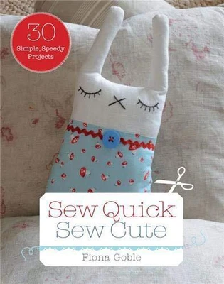 £3.99 • Buy Sew Quick, Sew Cute: 30 Simple, Speedy Projects By Fiona Goble Book The Cheap