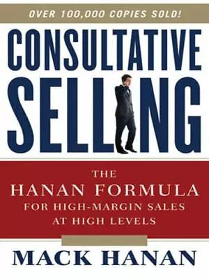 Consultative Selling: The Hanan Formula For High-Margin Sales At High Levels • $6.30