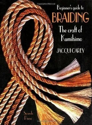 $11.95 • Buy Beginner's Guide To Braiding, The Craft Of Kumihimo By Jacqui Carey, Paperback