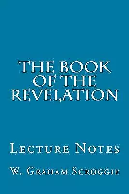 Book Of The Revelation : Lecture Notes Paperback By Scroggie W. Graham Bra... • $14.45