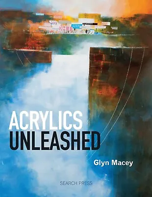 PAINTING Acrylics Unleashed Glyn Macey Book Learn Unusual Creative Techniques • £9.99