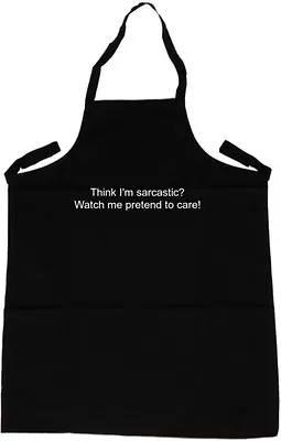 Think I'm Sarcastic? Watch Me PRetend To Care Funny Apron • £12.99