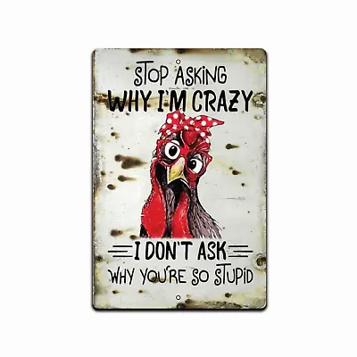 Stop Asking Why I'm Crazy Funny Chicken Signs  Vintage Farmhouse Country Rooster • $13.95