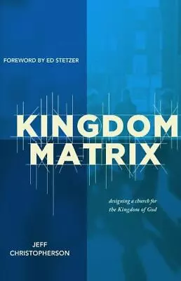 Kingdom Matrix: Designing A Church For The Kingdom Of God • $5.60