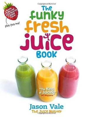 The Funky Fresh Juice Book By Jason Vale • £3.48