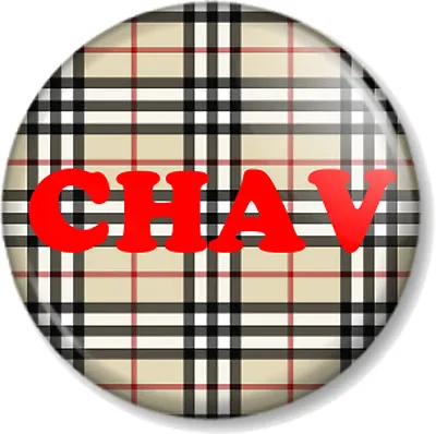 CHAV 1  25mm Pin Button Badge Novelty Humour Check Style Pattern Jeremy Kyle Fun • £0.99