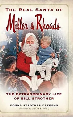 The Real Santa Of Miller & Rhoads: The Extra... By Deekens Donna Strot Hardback • $10.16