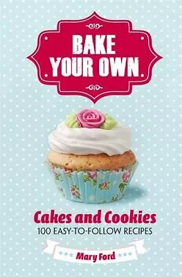 Bake Your Own: Cakes And Cookies By Ford Mary Book The Fast Free Shipping • $6.90