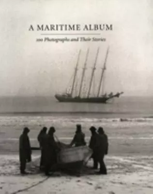 A Maritime Album: 100 Photographs And Their Stories • $6.89