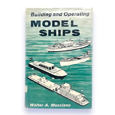 Building And Operating Model Ships Walter A. Musciano 1965 Hardcover 1st Edition • $7.95