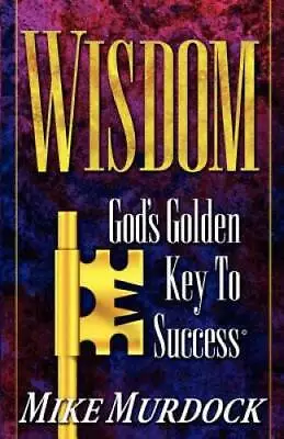 Wisdom- God's Golden Key To Success - Paperback By Murdock Mike - VERY GOOD • $4.39