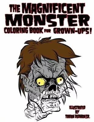 The Magnificent Monster Coloring Book For Grown-ups! • $10.08