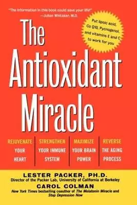 The Antioxidant Miracle: Your Complete Plan For Total Health - VERY GOOD • $20.02