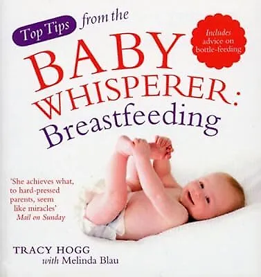 Top Tips From The Baby Whisperer: Breastfeeding: Includes Advice On Bottle-feedi • £2.23