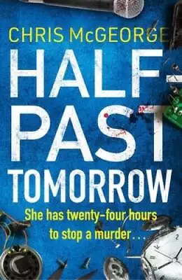 Half-Past Tomorrow - Paperback By McGeorge Chris - GOOD • $6.89